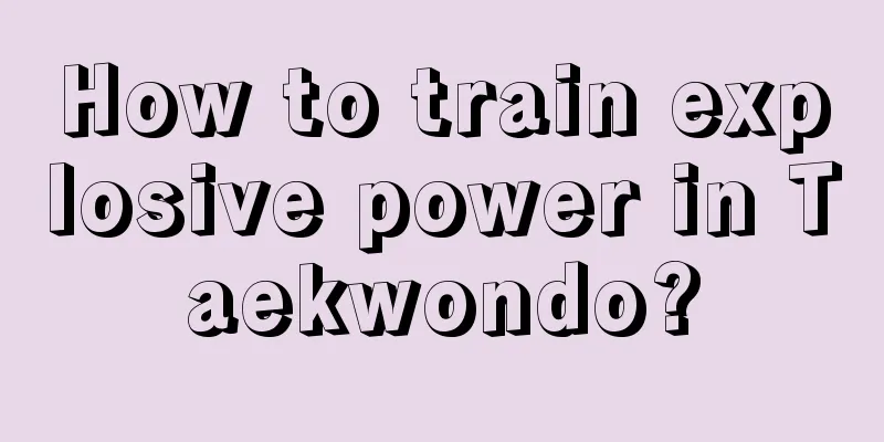 How to train explosive power in Taekwondo?