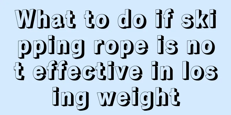 What to do if skipping rope is not effective in losing weight