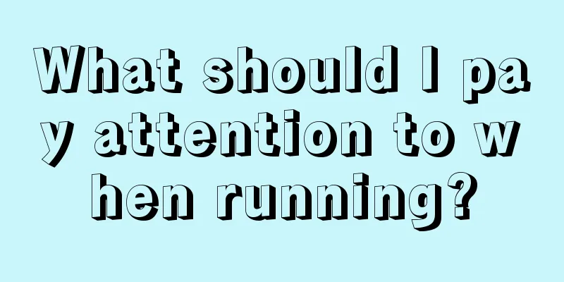 What should I pay attention to when running?