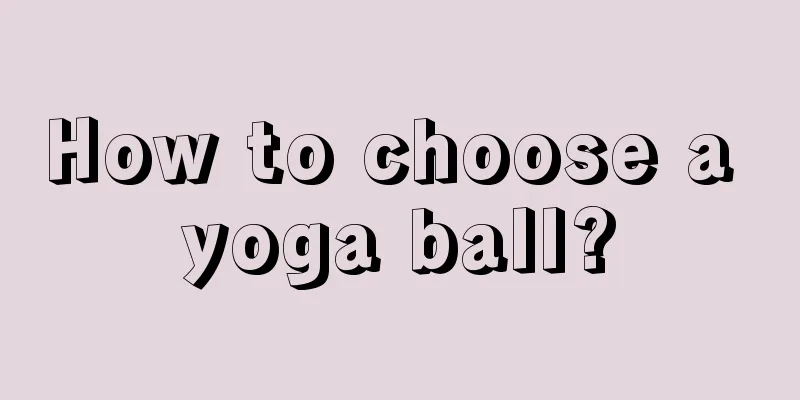 How to choose a yoga ball?