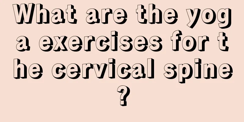 What are the yoga exercises for the cervical spine?