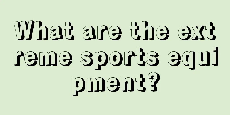 What are the extreme sports equipment?