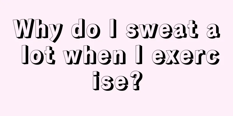 Why do I sweat a lot when I exercise?