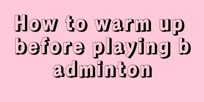 How to warm up before playing badminton