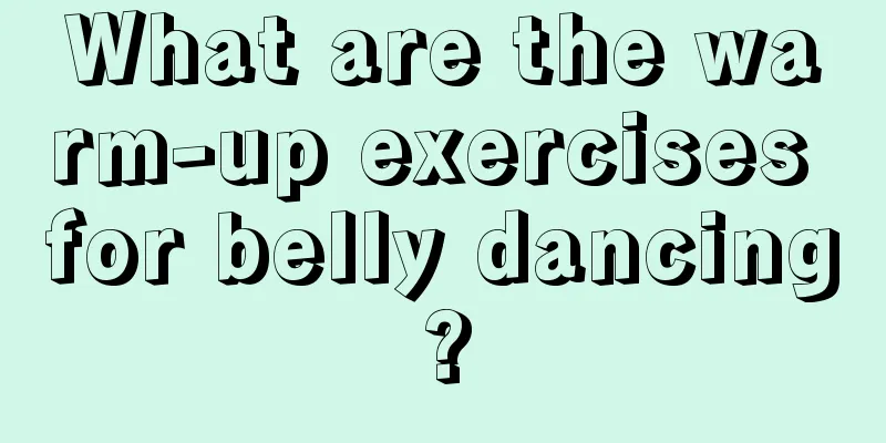 What are the warm-up exercises for belly dancing?