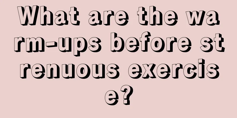 What are the warm-ups before strenuous exercise?