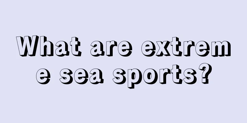 What are extreme sea sports?