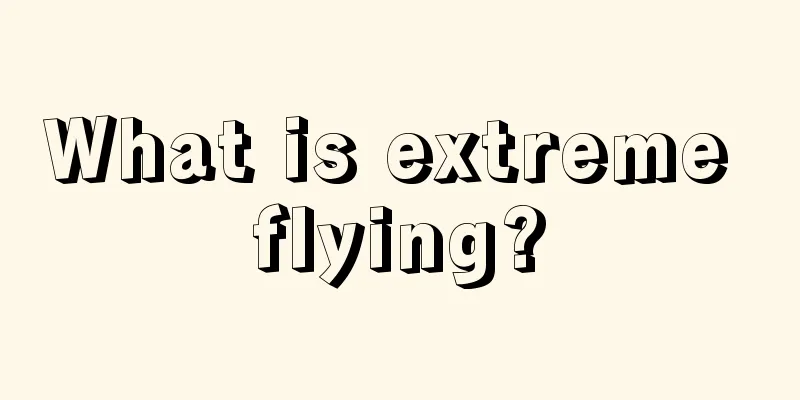 What is extreme flying?