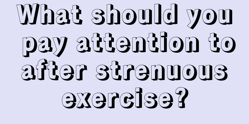 What should you pay attention to after strenuous exercise?