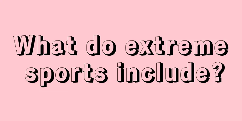 What do extreme sports include?