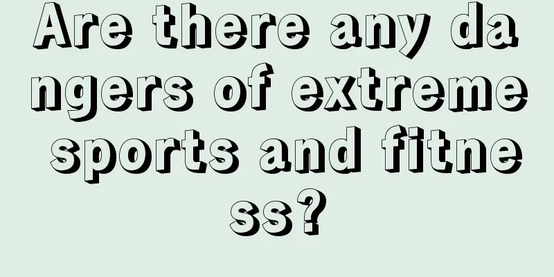 Are there any dangers of extreme sports and fitness?