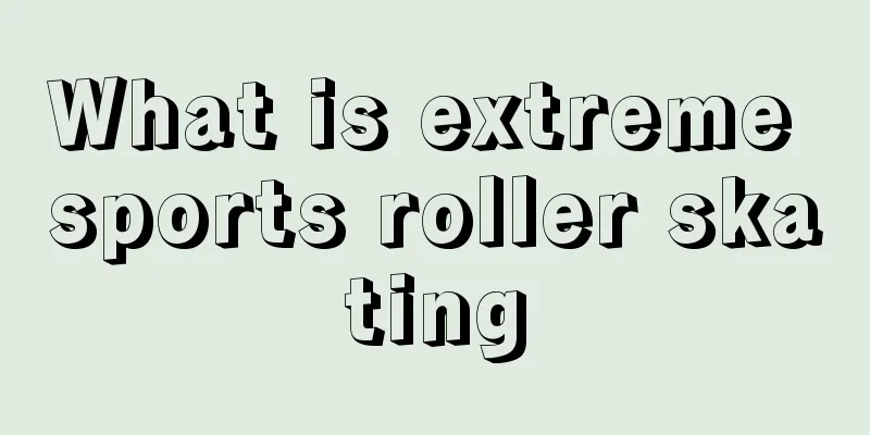 What is extreme sports roller skating