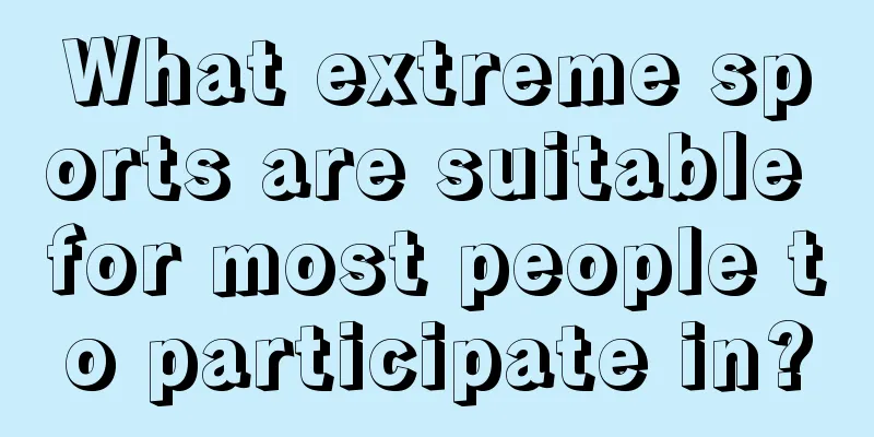 What extreme sports are suitable for most people to participate in?