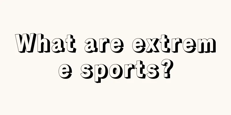 What are extreme sports?