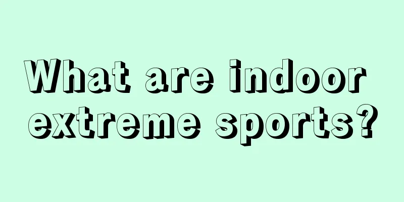 What are indoor extreme sports?