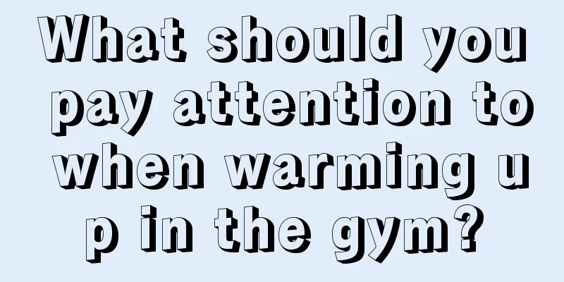 What should you pay attention to when warming up in the gym?