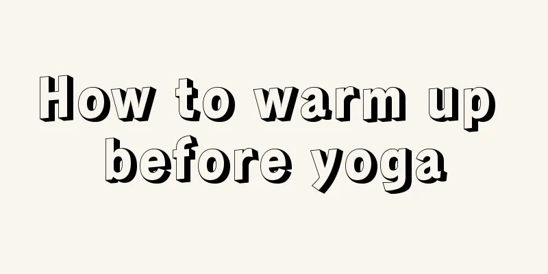 How to warm up before yoga