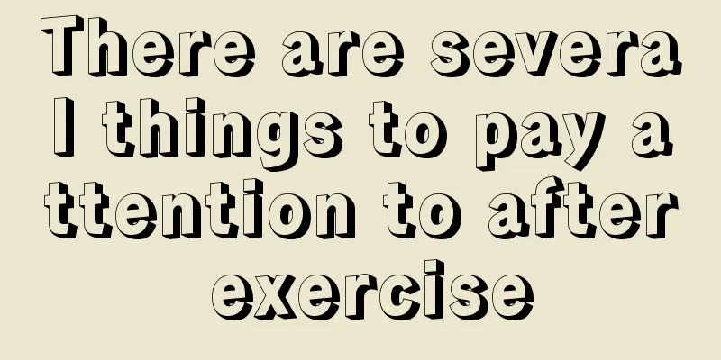 There are several things to pay attention to after exercise