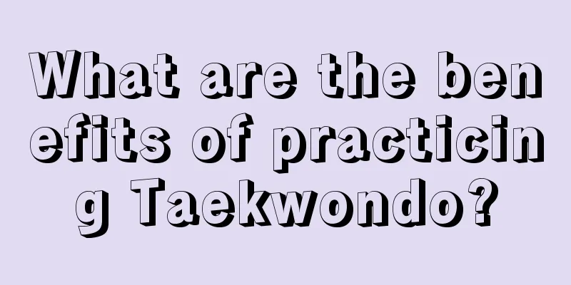 What are the benefits of practicing Taekwondo?