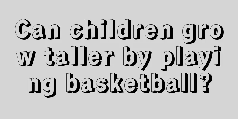 Can children grow taller by playing basketball?