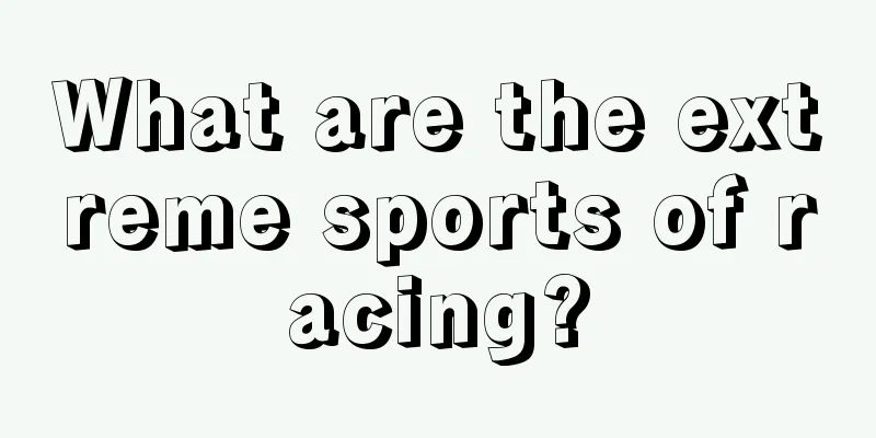 What are the extreme sports of racing?