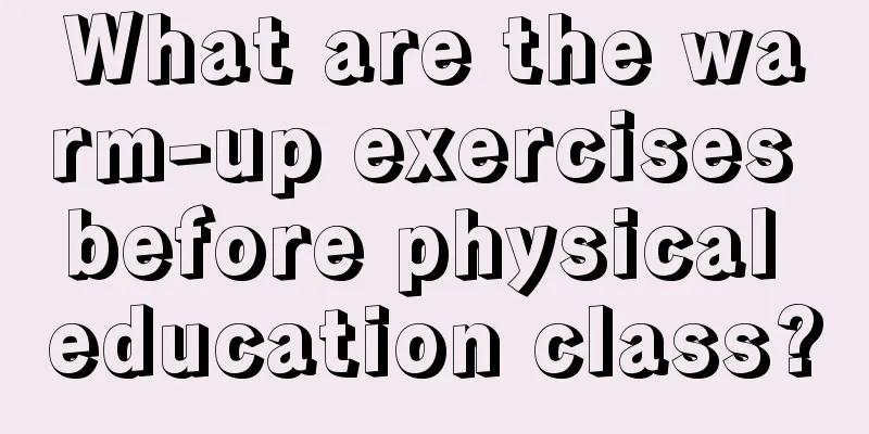 What are the warm-up exercises before physical education class?