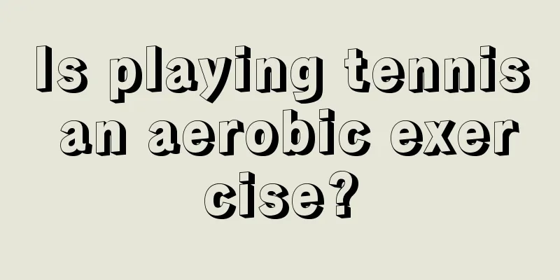 Is playing tennis an aerobic exercise?