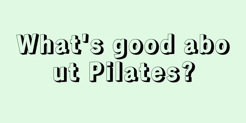 What's good about Pilates?