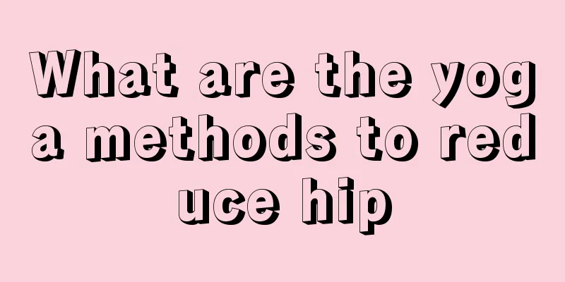 What are the yoga methods to reduce hip