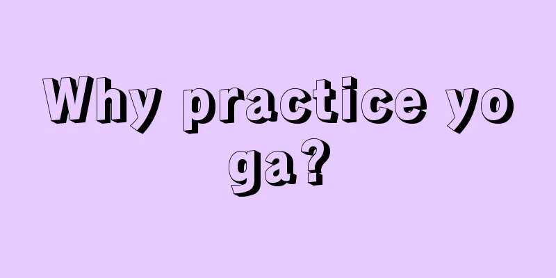 Why practice yoga?