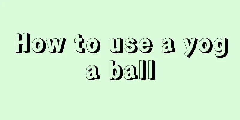 How to use a yoga ball