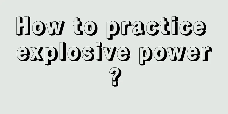 How to practice explosive power?