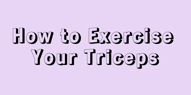 How to Exercise Your Triceps