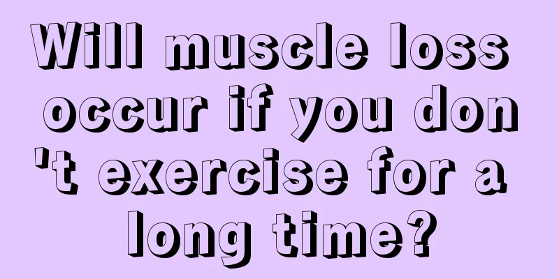 Will muscle loss occur if you don't exercise for a long time?