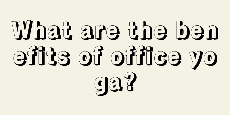 What are the benefits of office yoga?