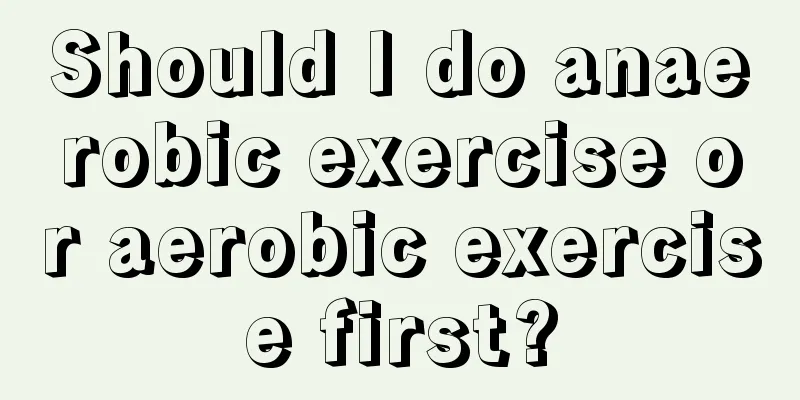 Should I do anaerobic exercise or aerobic exercise first?