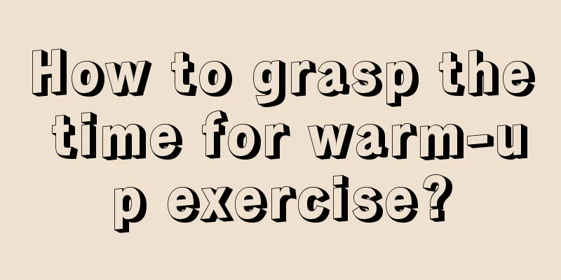 How to grasp the time for warm-up exercise?