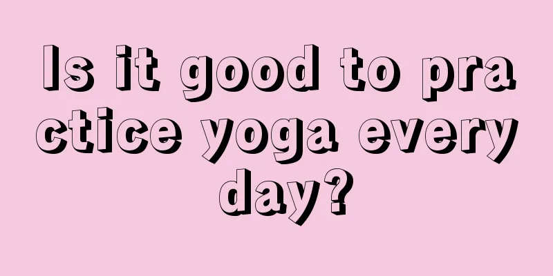 Is it good to practice yoga every day?