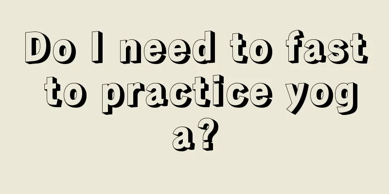 Do I need to fast to practice yoga?