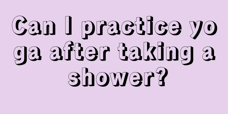 Can I practice yoga after taking a shower?