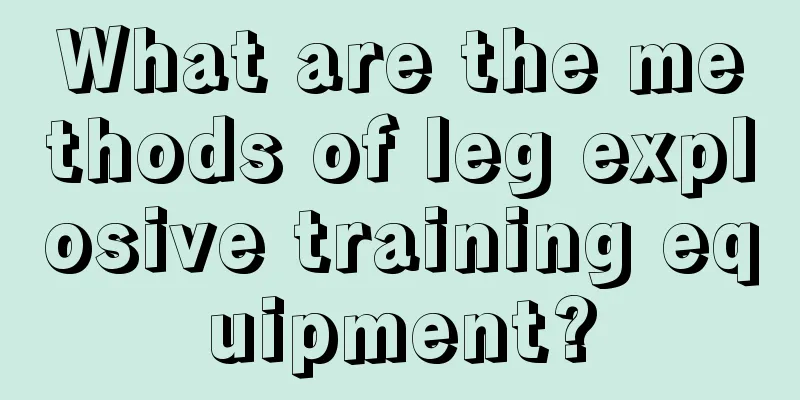 What are the methods of leg explosive training equipment?