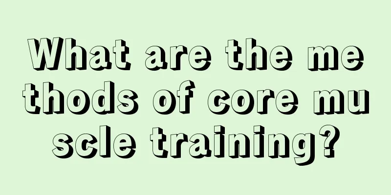 What are the methods of core muscle training?