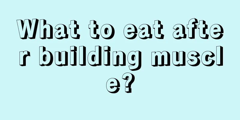 What to eat after building muscle?