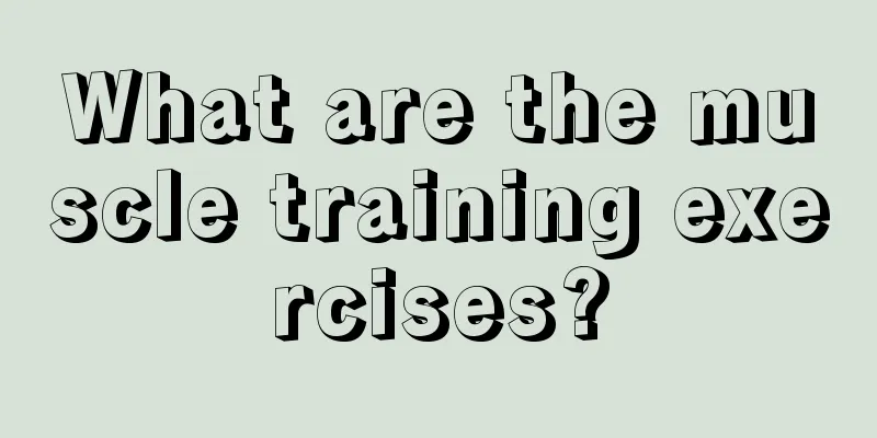 What are the muscle training exercises?