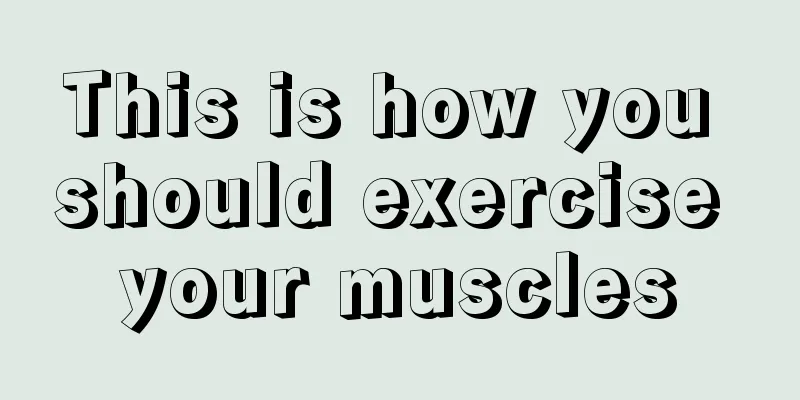 This is how you should exercise your muscles