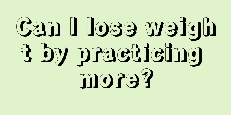 Can I lose weight by practicing more?