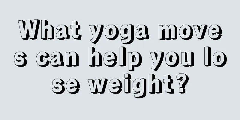 What yoga moves can help you lose weight?