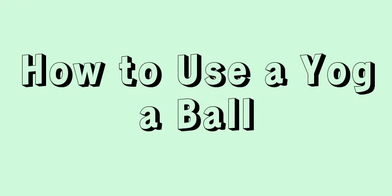 How to Use a Yoga Ball