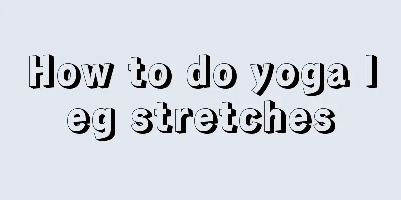 How to do yoga leg stretches