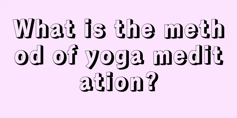 What is the method of yoga meditation?